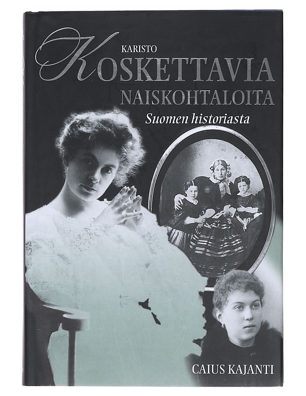 Koskettavia naiskohtaloita Suomen historiasta - Caius Kajanti - Historiakirjat - 10105576800 - 0