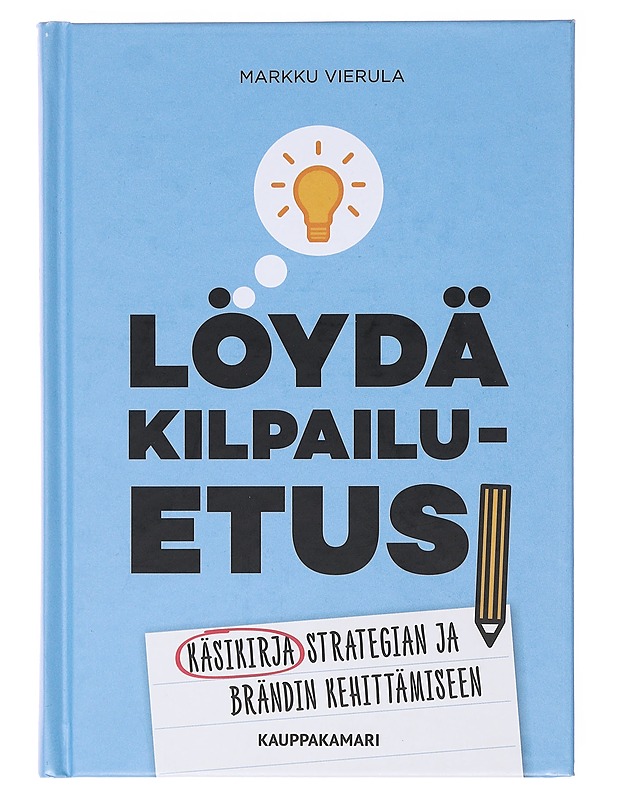 Löydä kilpailuetusi : käsikirja strategian ja brändin kehittämiseen - Markku Vierula - Tietokirjat ja oppaat - 10105576802 - 0