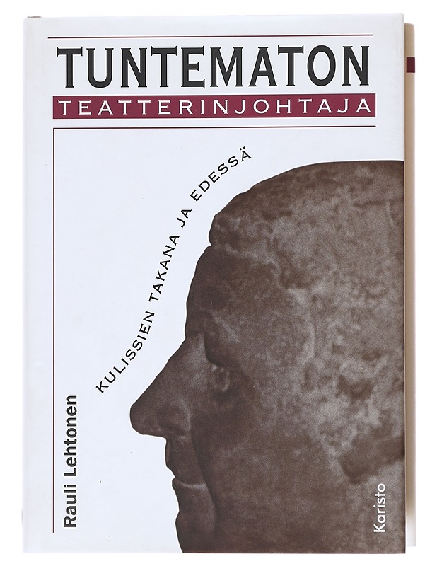 Tuntematon teatterinjohtaja kulissien takana ja edessä - Rauli Lehtonen - Kaunokirjallisuus - 10105576905 - 0