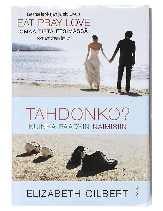 Tahdonko? / kuinka päädyin naimisiin - Gilbert, Elizabeth - Elämäkerrat ja muistelmat - 10105576907 - 0