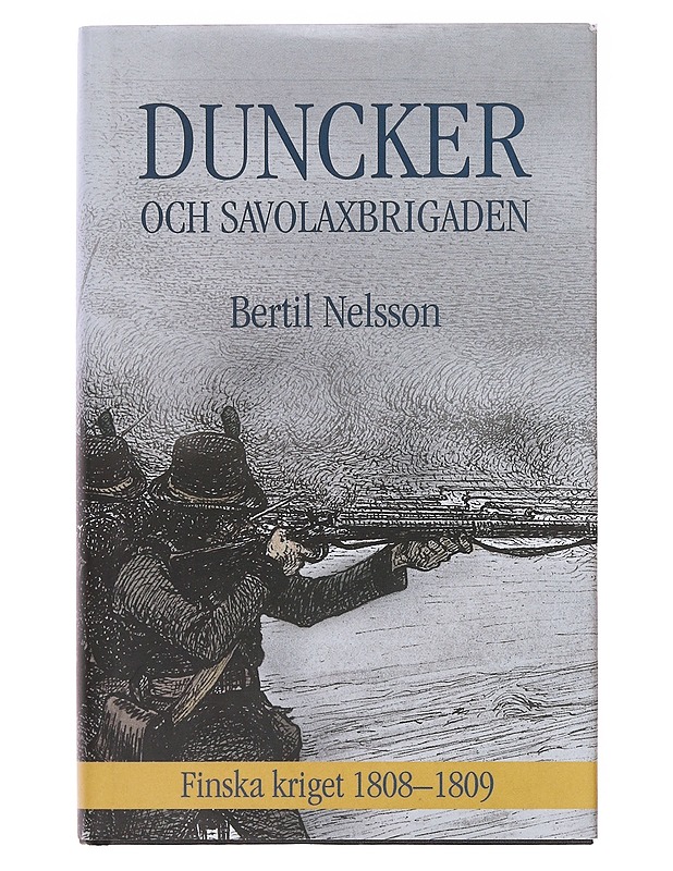 Duncker och Savolaxbrigaden / Finska kriget 1808-09 - Bertil Nelsson - Elämäkerrat ja muistelmat - 10105577040 - 0