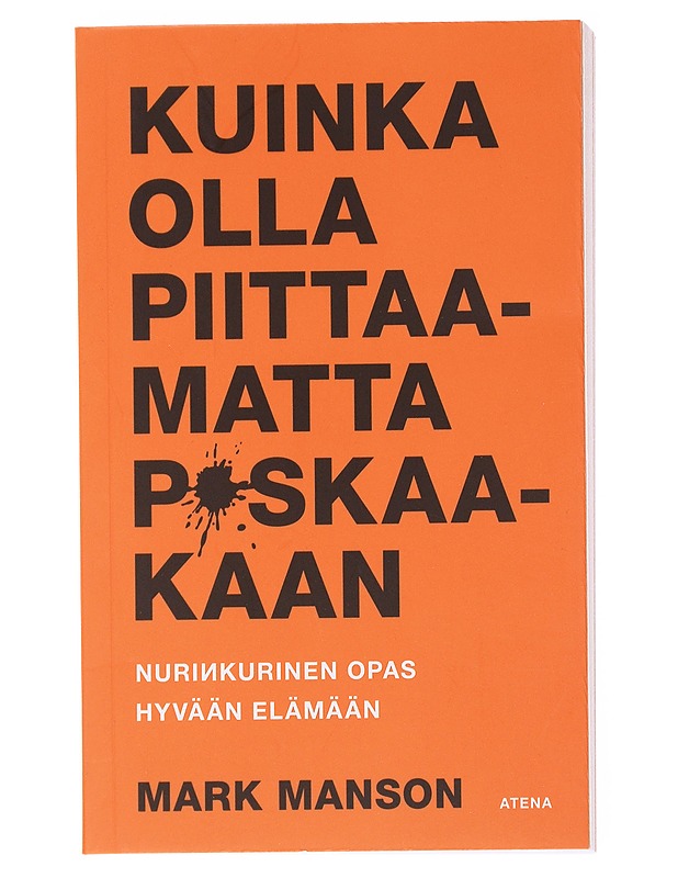 Kuinka olla piittaamatta p*skaakaan : nurinkurinen opas hyvään elämään - Manson, Mark - Tietokirjat ja oppaat - 10105577064 - 0