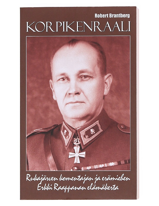 Korpikenraali / Rukajärven komentajan ja erämiehen Erkki Raappanan elämäkerta - Brantberg, Robert - Elämäkerrat ja muistelmat - 10105577111 - 0