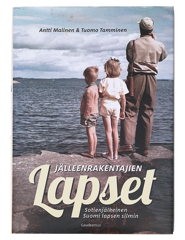 Jälleenrakentajien lapset : sotienjälkeinen Suomi lapsen silmin - Malinen, Antti - Tietokirjat ja oppaat - 10105577147 - 0
