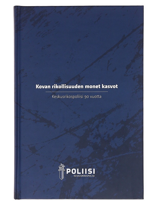 Kovan rikollisuuden monet kasvot : Keskusrikospoliisi 90 vuotta - Kaartinen, Klaus - Tietokirjat ja oppaat - 10105577178 - 0