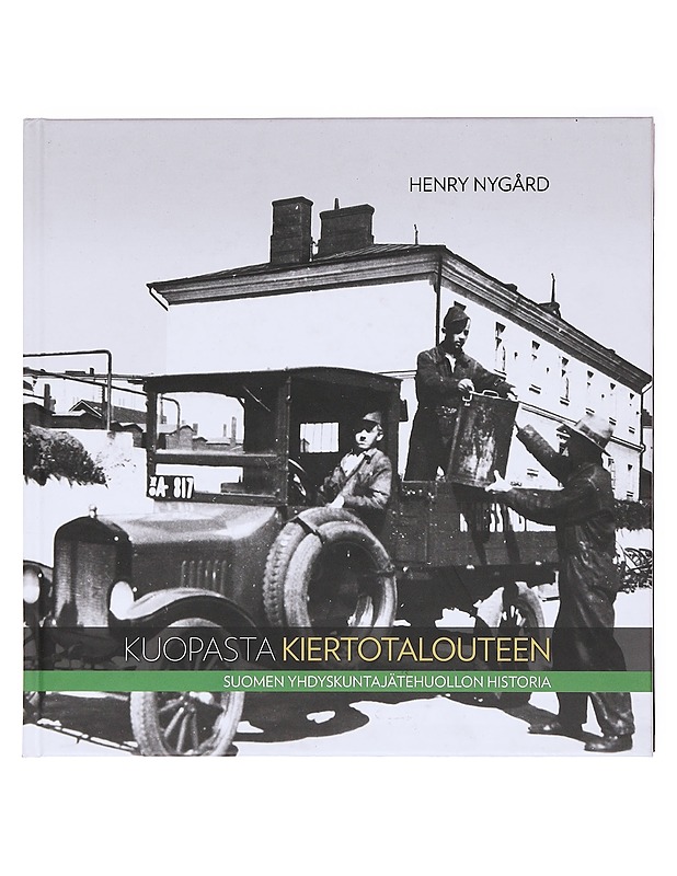 Kuopasta kiertotalouteen / Suomen yhdyskuntajätehuollon historia - Henry Nygård - Tietokirjat ja oppaat - 10105577190 - 0