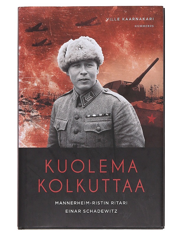 Kuolema kolkuttaa / Mannerheim-ristin ritari Einar Schadewitz - Ville Kaarnakari - Elämäkerrat ja muistelmat - 10105577188 - 0