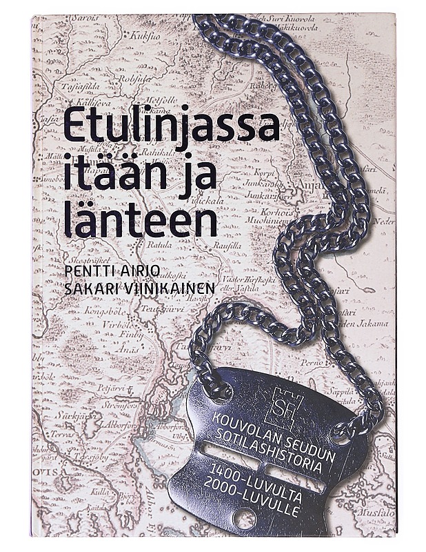 Etulinjassa itään ja länteen / Kouvolan seudun sotilashistoria 1400-luvulta 2000-luvulle - Airio, Pentti - Historiakirjat - 10105577235 - 0