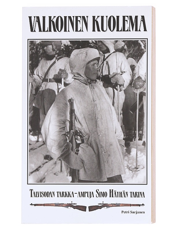 Valkoinen kuolema / talvisodan tarkka-ampuja Simo Häyhän tarina - Petri Sarjanen - Elämäkerrat ja muistelmat - 10105577279 - 0