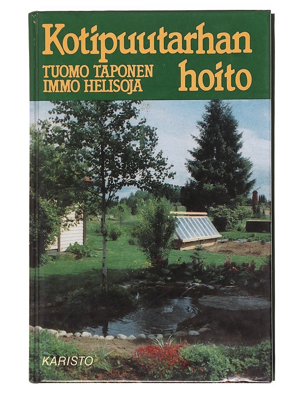 Kotipuutarhan hoito : oikeat hoito-ohjeet vuodenaikojen mukaan - Taponen, Tuomo - Tietokirjat ja oppaat - 10105577395 - 0