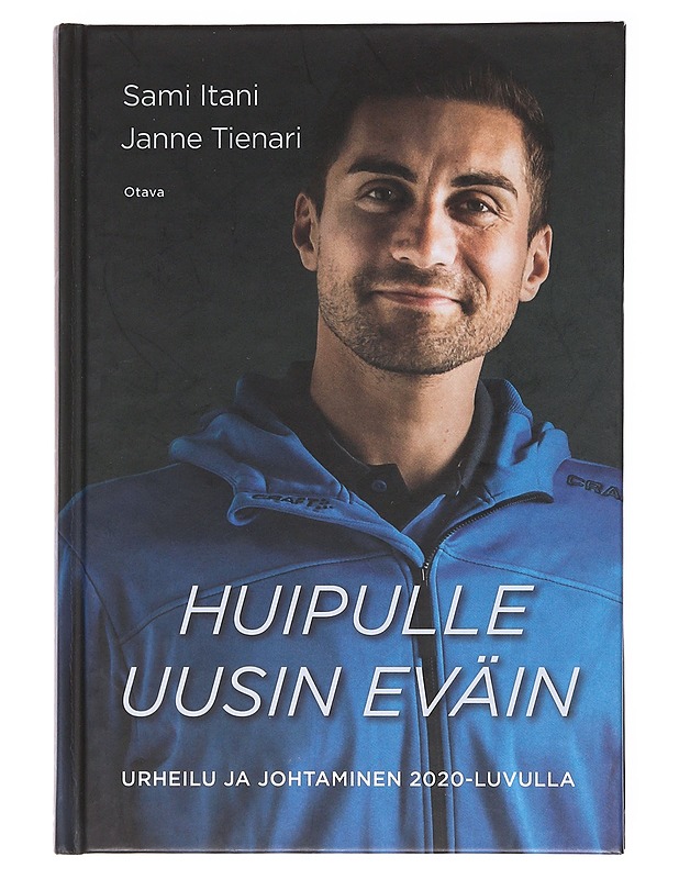 Huipulle uusin eväin : urheilu ja johtaminen 2020-luvulla - Itani, Sami - Elämäkerrat ja muistelmat - 10105577490 - 0
