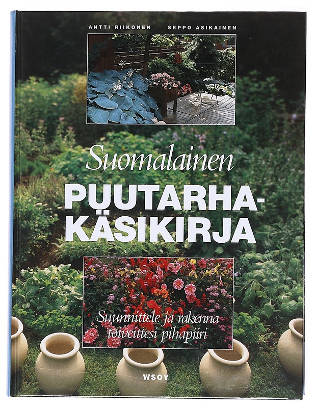 Suomalainen puutarhakäsikirja / Suunnittele ja rakenna toiveittesi pihapiiri - Riikonen, Antti - Harrastekirjat - 10105577493 - 0
