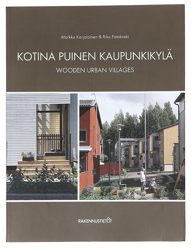 Kotina puinen kaupunkikylä : esimerkkejä moderneista puukaupungeista = Wooden urban villages : examples of modern wooden towns - Karjalainen, Markku - Tietokirjat ja oppaat - 10105577494 - 0