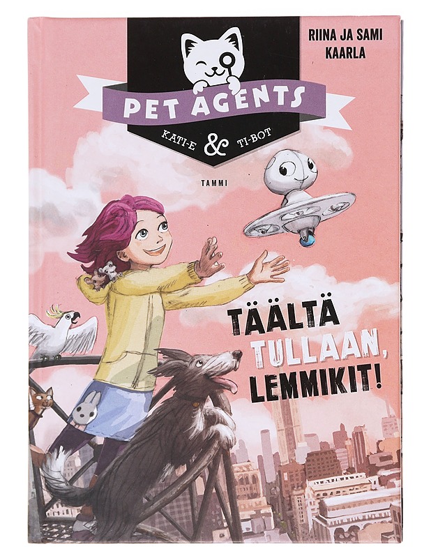 Täältä tullaan, lemmikit! - Kaarla, Riina - Lastenkirjat - 10105577725 - 0