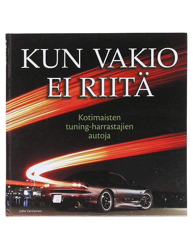 Kun vakio ei riitä : kotimaisten tuning-harrastajien autoja - Kunnari, Jani - Tietokirjat ja oppaat - 10105577777 - 0