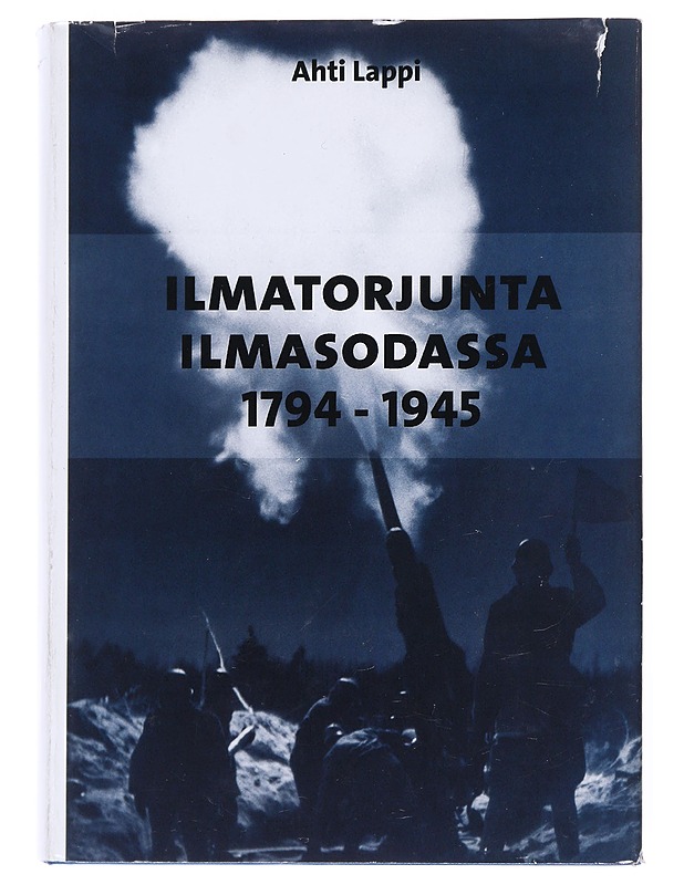 Ilmatorjunta ilmasodassa 1794-1945 - Ahti Lappi - Historiakirjat - 10105577846 - 0