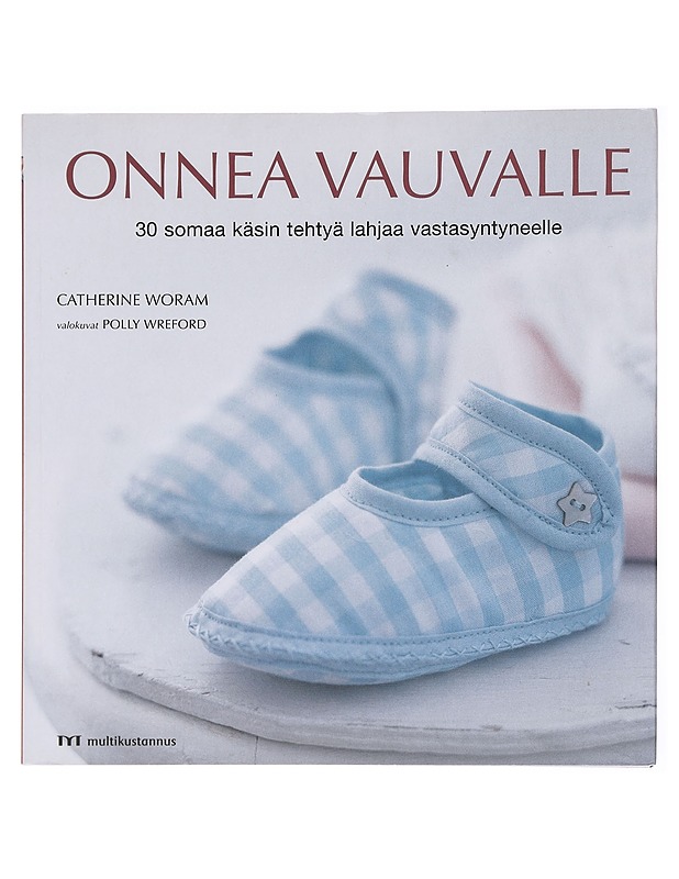 Onnea vauvalle / 30 somaa käsin tehtyä lahjaa vastasyntyneelle - Woram, Catherine - Tietokirjat ja oppaat - 10105577876 - 0