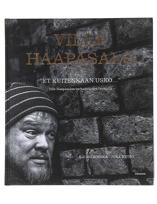 "Et kuitenkaan usko..." / Ville Haapasalon varhaisvuodet Venäjällä - Röyhkä, Kauko - Elämäkerrat ja muistelmat - 10105577958 - 0