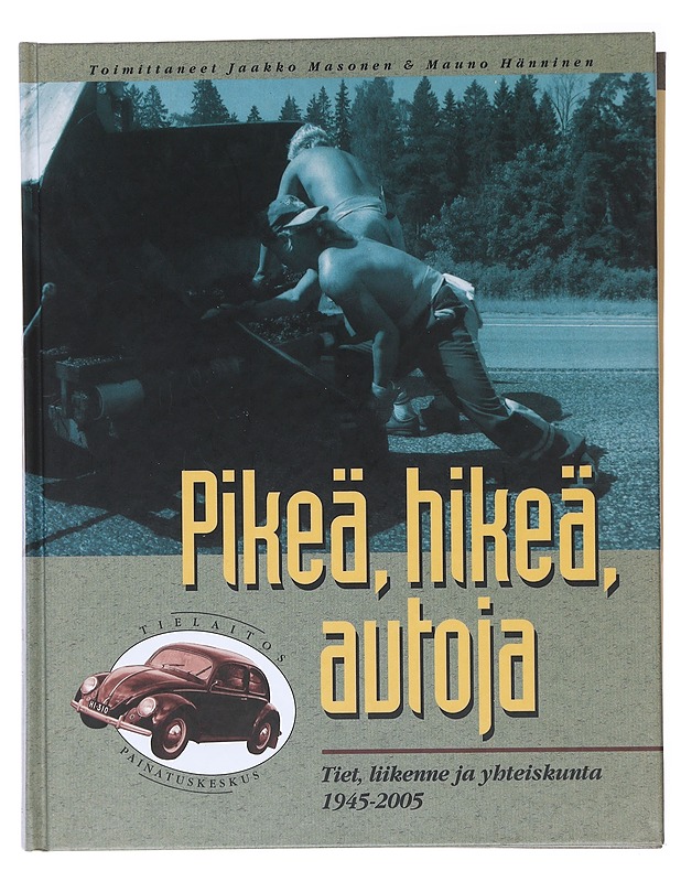 Tuhat vuotta tietä, kaksisataa vuotta tielaitosta. 3, Pikeä, hikeä, autoja : tiet, liikenne ja yhteiskunta 1945-2005 - Hänninen, Mauno - Tietokirjat ja oppaat - 10105578074 - 0