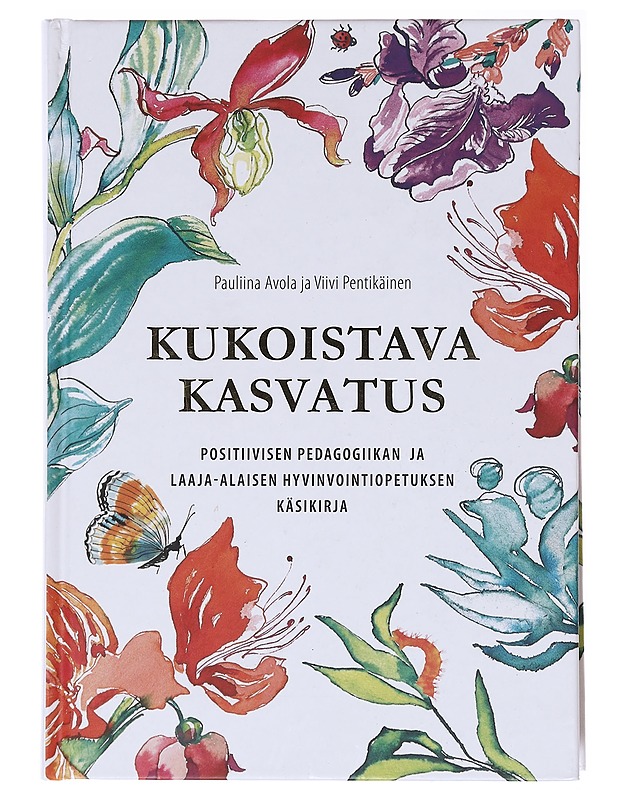 Kukoistava kasvatus : positiivisen pedagogiikan ja laaja-alaisen hyvinvointiopetuksen käsikirja - Avola, Pauliina - Tietokirjat ja oppaat - 10105578140 - 0