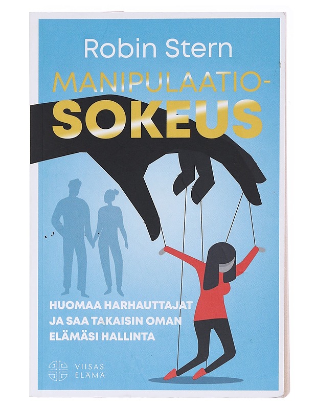 Manipulaatiosokeus / huomaa harhauttajat ja saa takaisin oman elämäsi hallinta - Stern, Robin - Tietokirjat ja oppaat - 10105578196 - 0