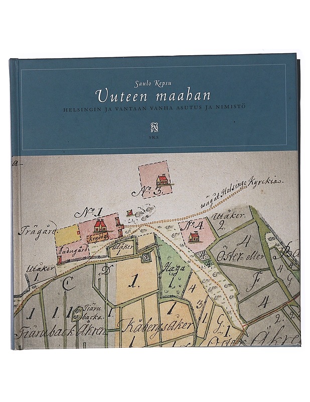 Uuteen maahan : Helsingin ja Vantaan vanha asutus ja nimistö - Kepsu, Saulo - Tietokirjat ja oppaat - 10105578272 - 0