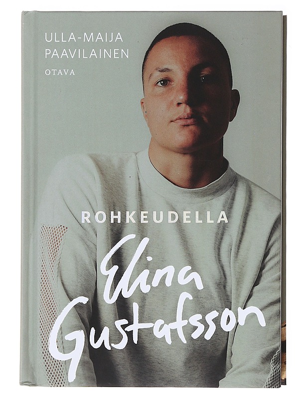Rohkeudella Elina Gustafsson - Ulla-Maija Paavilainen - Elämäkerrat ja muistelmat - 10105578298 - 0
