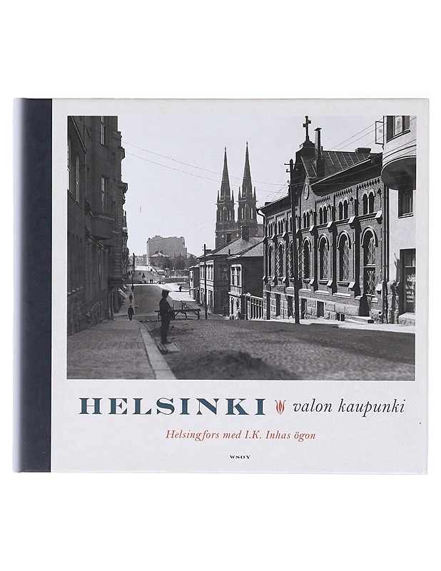 Helsinki : valon kaupunki = Helsingfors med I. K. Inhas ögon - Inha, I. K. - Historiakirjat - 10105578339 - 0