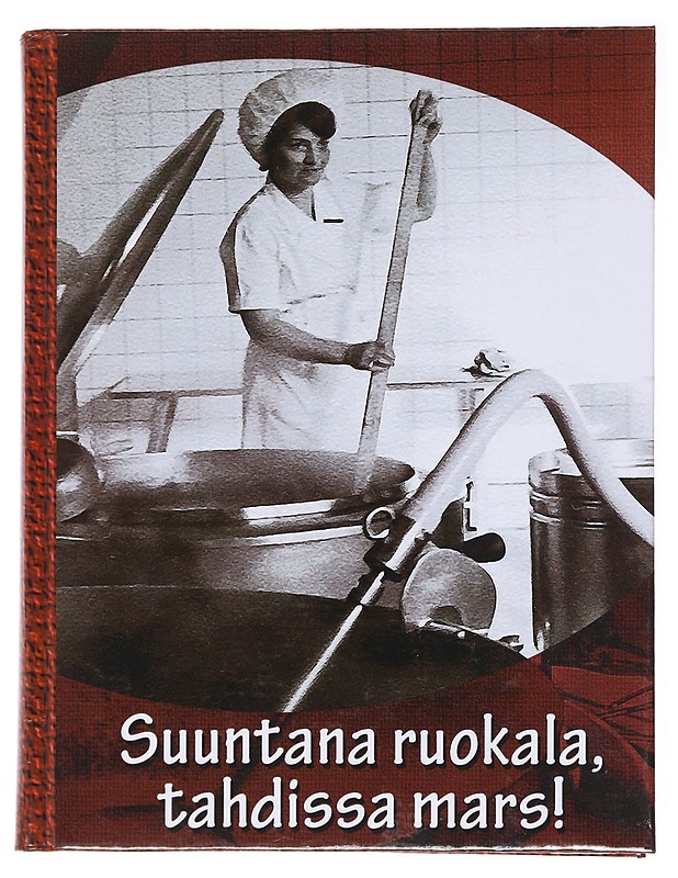 Suuntana ruokala, tahdissa mars! : Niinisalon varuskunnan ruokalan vaiheita 1950-luvulta vuoteen 2000 - Palin, Kerttu - Tietokirjat ja oppaat - 10105578415 - 0