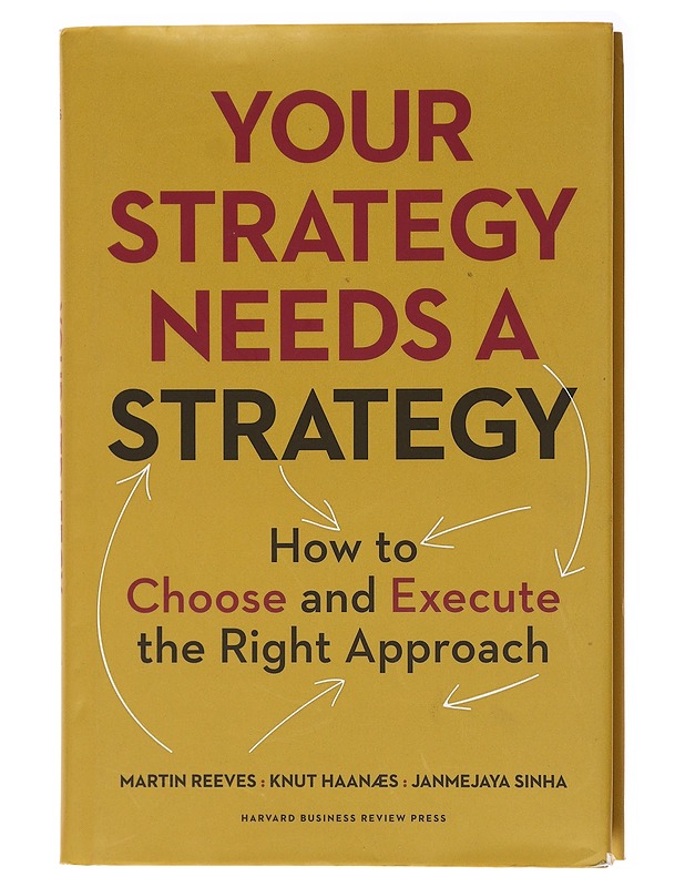 Your Strategy Needs a Strategy How to Choose and Execute the Right Approach - Tietokirjat ja oppaat - 10105578470 - 0