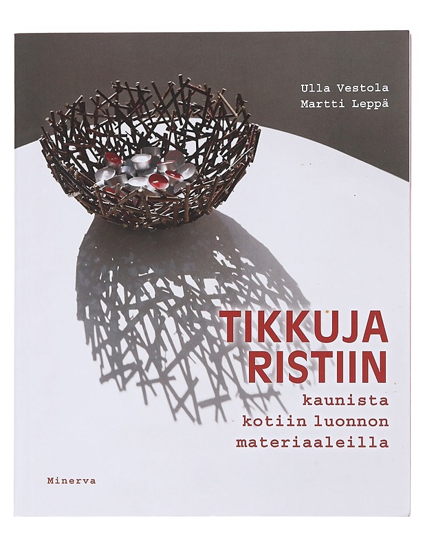 Tikkuja ristiin / kaunista kotiin luonnonmateriaaleilla - Vestola, Ulla - Tietokirjat ja oppaat - 10105578468 - 0