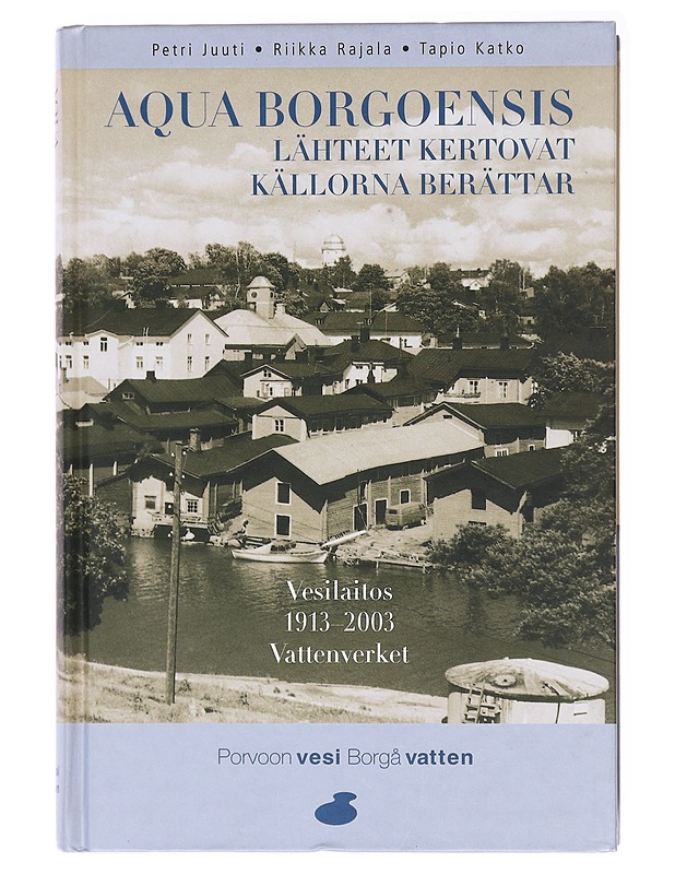 Aqua Borgoensis : lähteet kertovat = källorna berättar - Juuti, Petri - Historiakirjat - 10105578476 - 0