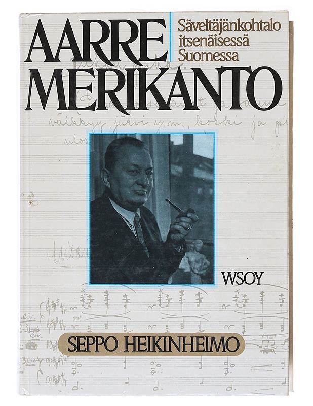 Aarre Merikanto / säveltäjänkohtalo itsenäisessä Suomessa - Seppo Heikinheimo - Elämäkerrat ja muistelmat - 10105578685 - 0