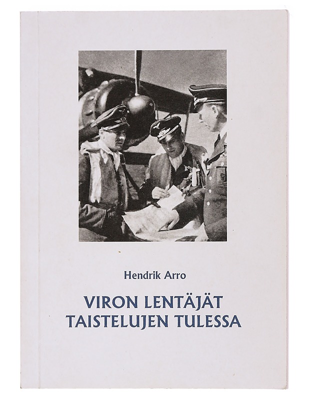 Viron lentäjät taistelujen tulessa / lyhyt katsaus virolaislentäjien sotataipaleesta toisessa maailmansodassa - Arro, Hendrik - Historiakirjat - 10105578694 - 0