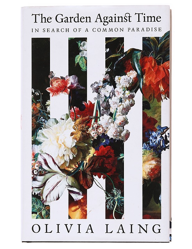 The garden against time : in search of a common paradise - Olivia Laing - Elämäkerrat ja muistelmat - 10105578785 - 0