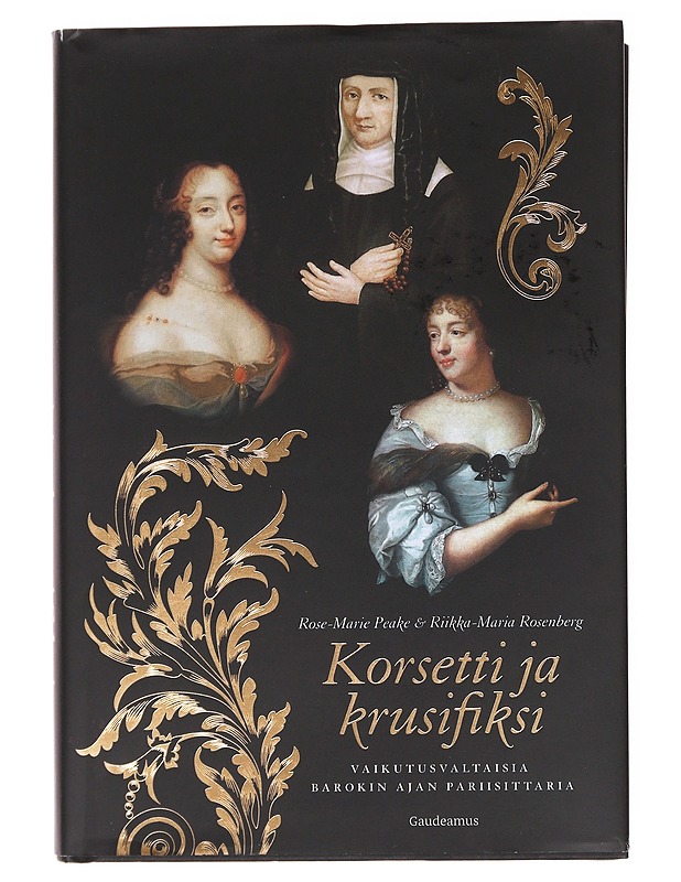 Korsetti ja krusifiksi / vaikutusvaltaisia barokin ajan pariisittaria - Peake, Rose-Marie - Elämäkerrat ja muistelmat - 10105578836 - 0