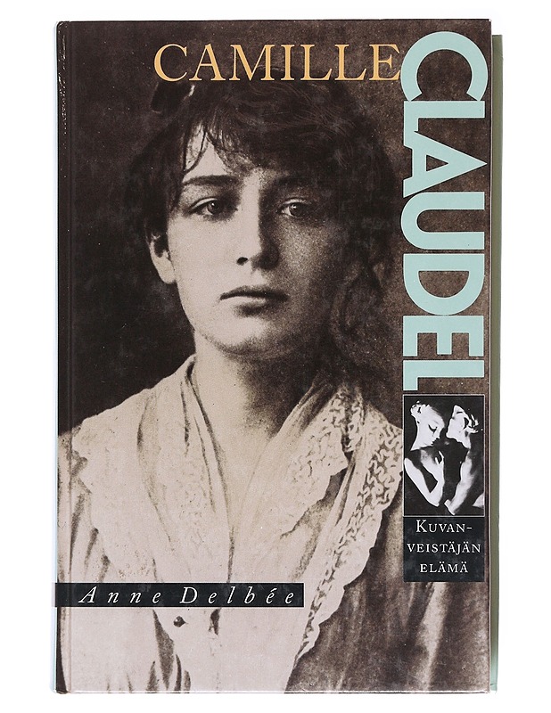 Camille Claudel : kuvanveistäjän elämä - Delbée, Anne - Elämäkerrat ja muistelmat - 10105578875 - 0