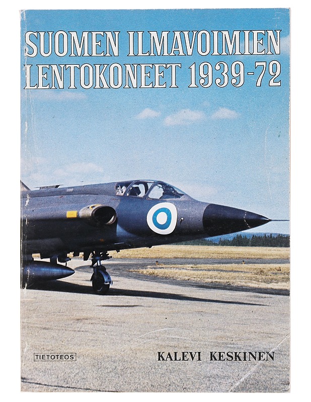 SUOMEN ILMAVOIMIEN LENTOKONEET 1939-72 - Keskinen, Kalevi - Elämäkerrat ja muistelmat - 10105578884 - 0