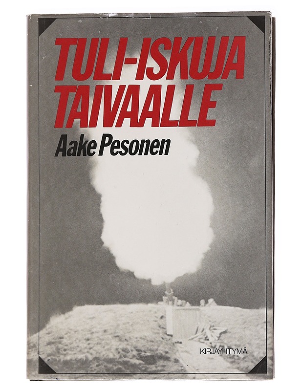 Tuli-iskuja taivaalle / ilmatorjuntajoukkojen taisteluista talvi- ja jatkosodassa - Aake Pesonen - Historiakirjat - 10105578928 - 0