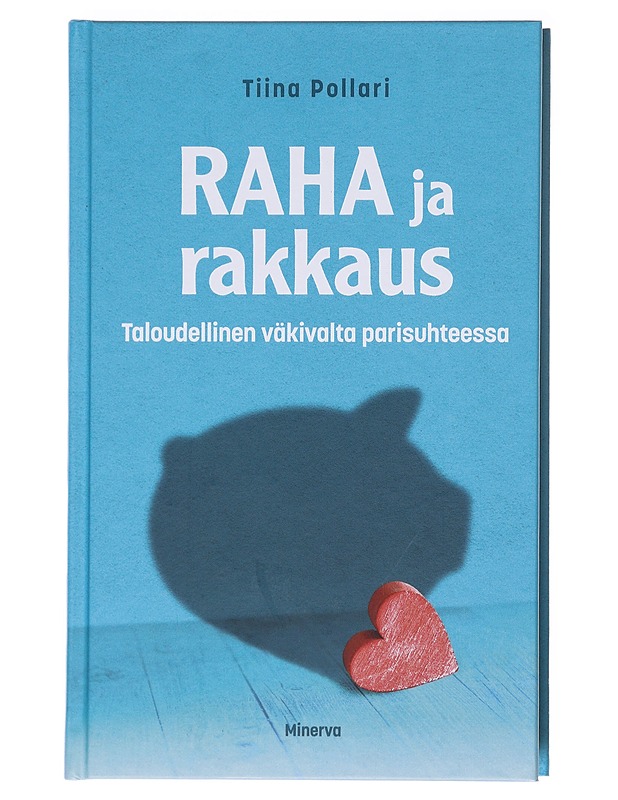 Raha ja rakkaus : taloudellinen väkivalta parisuhteessa - Tiina Pollari - Tietokirjat ja oppaat - 10105578930 - 0