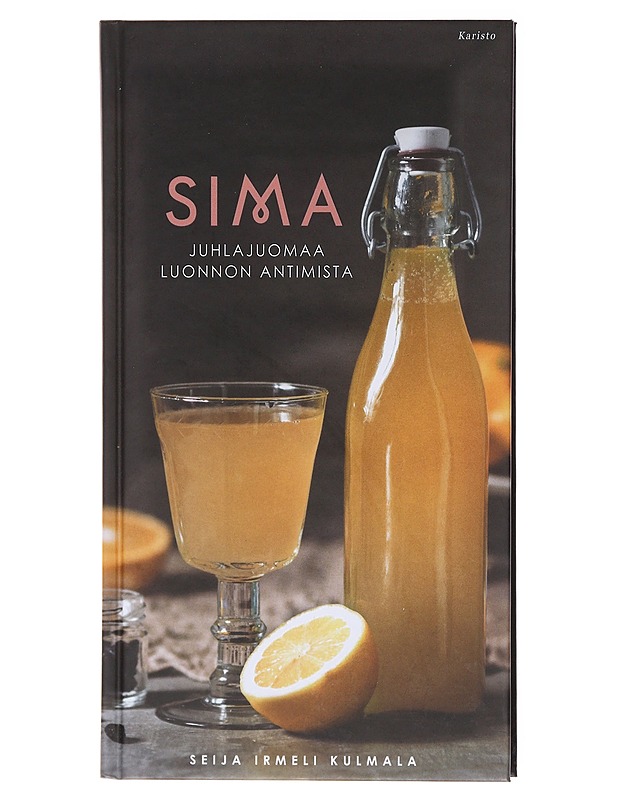 Sima : juhlajuomaa luonnon antimista - Kulmala, Seija Irmeli - Ruokakirjat - 10105579102 - 0