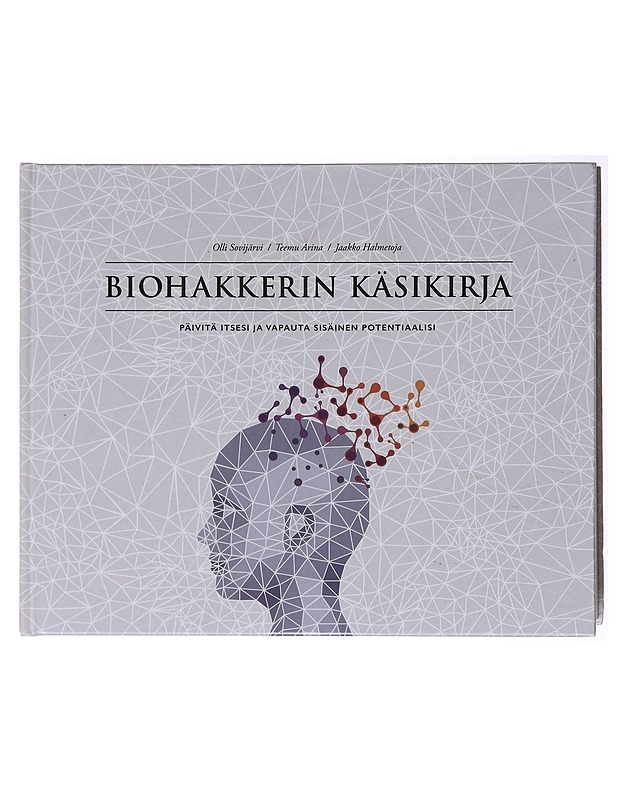 Biohakkerin käsikirja : päivitä itsesi ja vapauta sisäinen potentiaalisi - Sovijärvi, Olli - Tietokirjat ja oppaat - 10105579207 - 0
