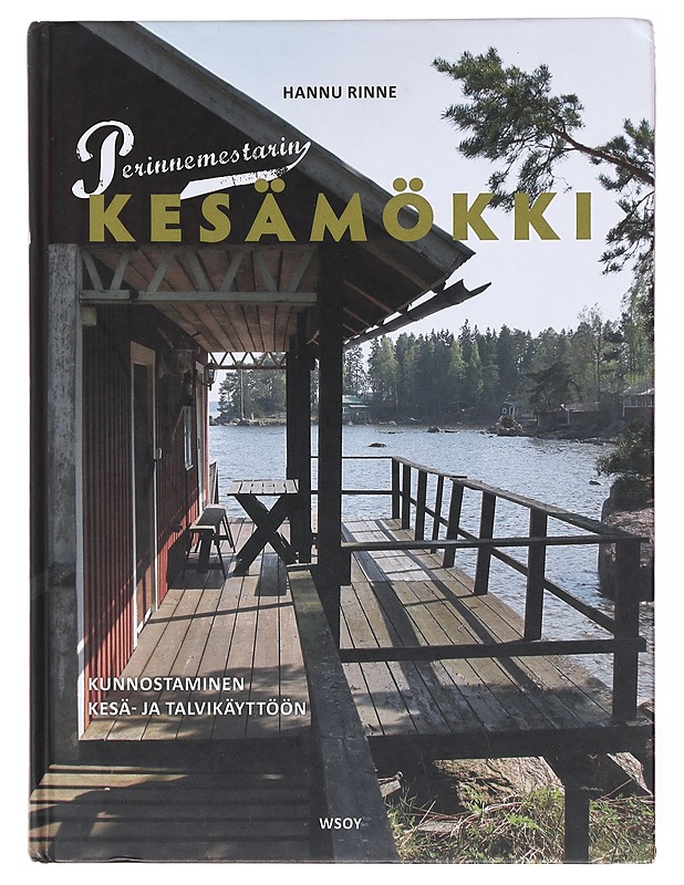 Perinnemestarin kesämökki : kunnostaminen kesä- ja talvikäyttöön - Rinne, Hannu - Tietokirjat ja oppaat - 10105579234 - 0