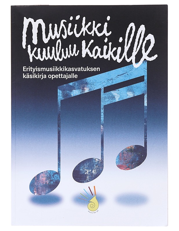 Musiikki kuuluu kaikille : erityismusiikkikasvatuksen käsikirja opettajalle - Music for All. Improving Access to Music Education for People with Special Needs -projekti ; nuotit: L - Musiikki- ja elokuvakirjat - 10105579258 - 0