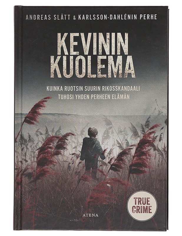 Kevinin kuolema : kuinka Ruotsin suurin rikosskandaali tuhosi yhden perheen elämän - Slätt, Andreas - Elämäkerrat ja muistelmat - 10105579281 - 0