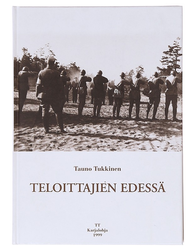 TELOITTAJIEN EDESSÄ / IHMISKOHTALOITA KARJALOHJALLA, SAMMATISSA, NUMMELLA, PUSULASSA, NURMIJÄRVELLÄ, VIHDISSÄ JA INKOOSSA 1918 - TAUNO TUKKINEN - Elämäkerrat ja muistelmat - 10105579283 - 0