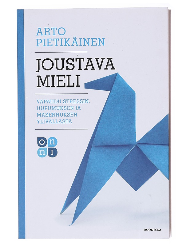 Joustava mieli : vapaudu stressin, uupumuksen ja masennuksen ylivallasta - Arto Pietikäinen - Tietokirjat ja oppaat - 10105579295 - 0