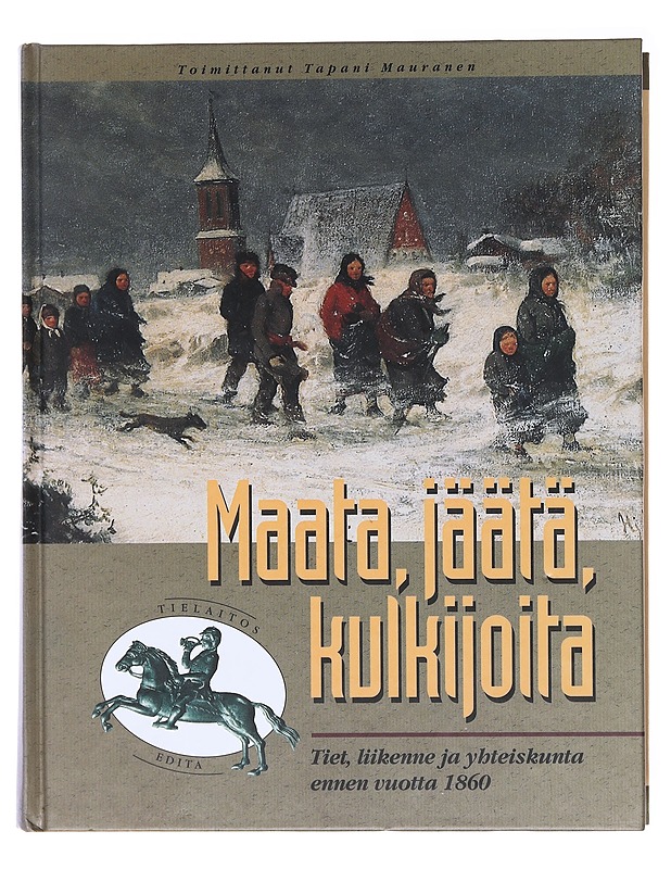 Tuhat vuotta tietä, kaksisataa vuotta tielaitosta. 1, Maata, jäätä, kulkijoita : tiet, liikenne ja yhteiskunta ennen vuotta 1860 - Halinen, Petri - Tietokirjat ja oppaat - 10105579321 - 0