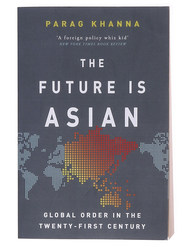 The future is Asian : global order in the twenty-first century - Parag Khanna - Tietokirjat ja oppaat - 10105579336 - 0
