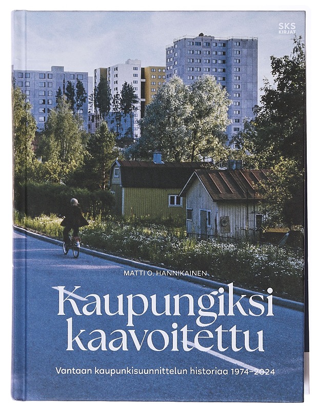 Kaupungiksi kaavoitettu : Vantaan kaupunkisuunnittelun historiaa 1974-2024 - Matti O. Hannikainen - Historiakirjat - 10105579338 - 0